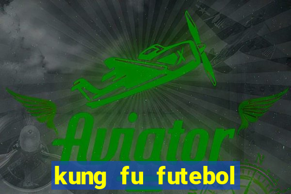 kung fu futebol clube online dublado